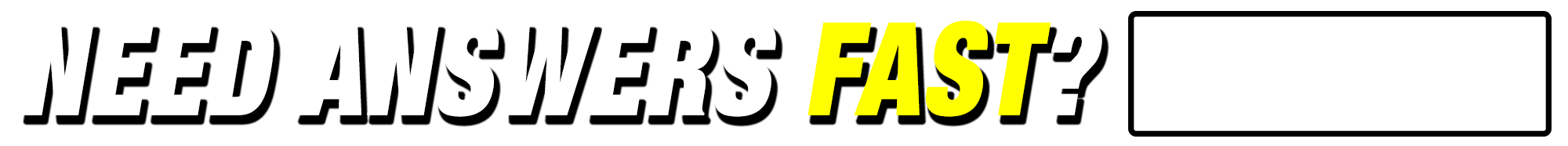 Need Answers Fast? Call or Click
